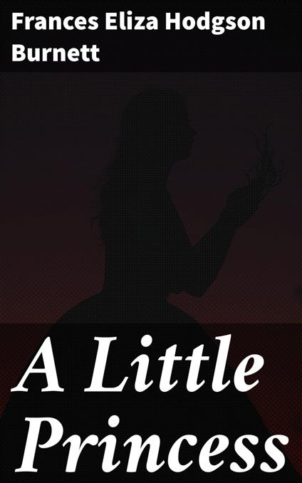 A Little Princess - Frances Eliza Hodgson Burnett - ebook