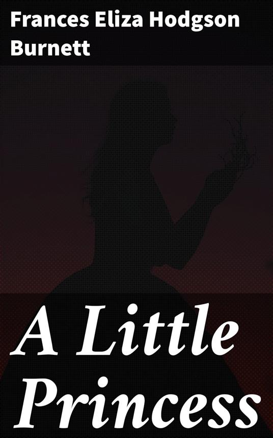 A Little Princess - Frances Eliza Hodgson Burnett - ebook
