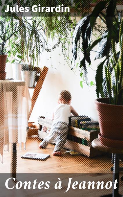 Contes à Jeannot - Jules Girardin - ebook