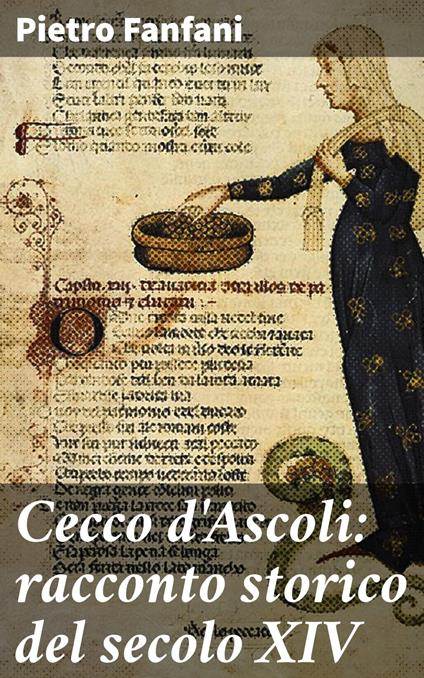 Cecco d'Ascoli: racconto storico del secolo XIV - Pietro Fanfani - ebook