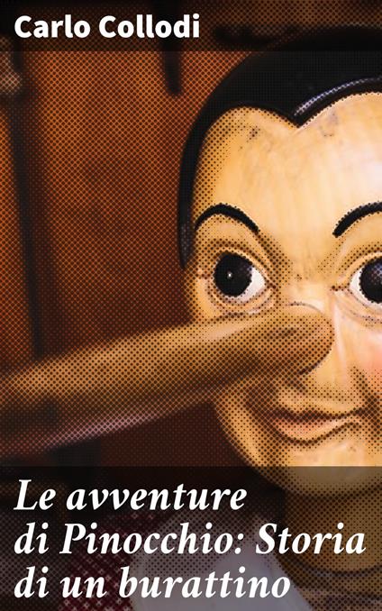 Le avventure di Pinocchio: Storia di un burattino - Carlo Collodi - ebook