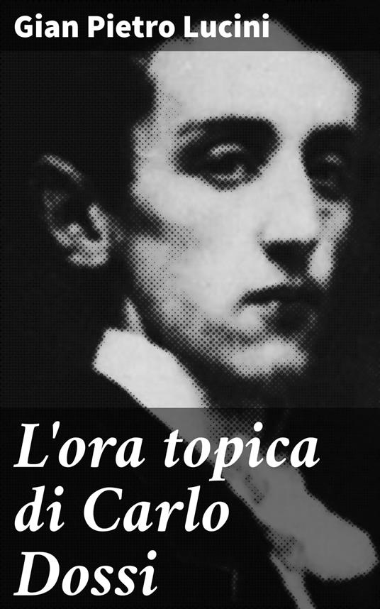L'ora topica di Carlo Dossi - Gian Pietro Lucini - ebook
