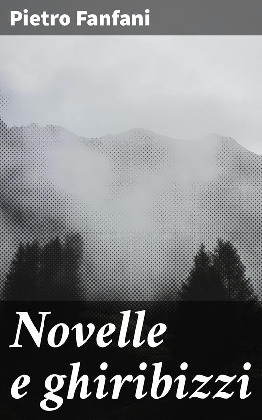 Novelle e ghiribizzi - Pietro Fanfani - ebook