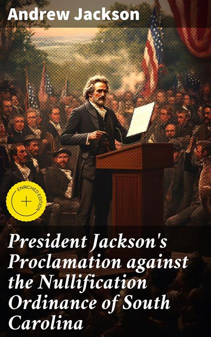 President Jackson's Proclamation against the Nullification Ordinance of South Carolina