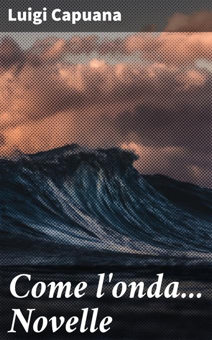 Come l'onda... Novelle - Luigi Capuana - ebook