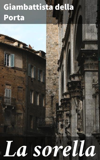La sorella - Giambattista della Porta - ebook