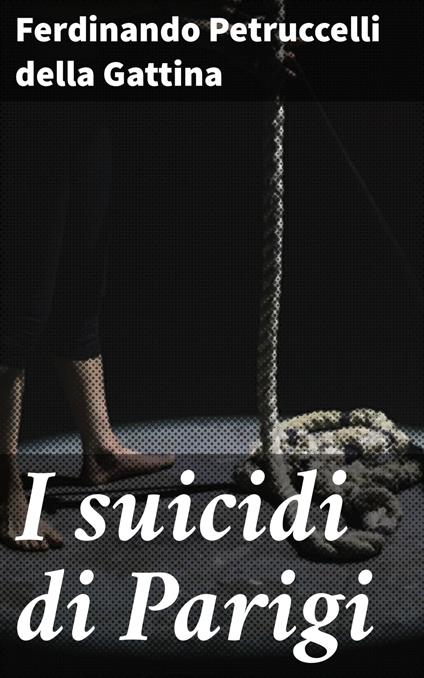 I suicidi di Parigi - Ferdinando Petruccelli della Gattina - ebook