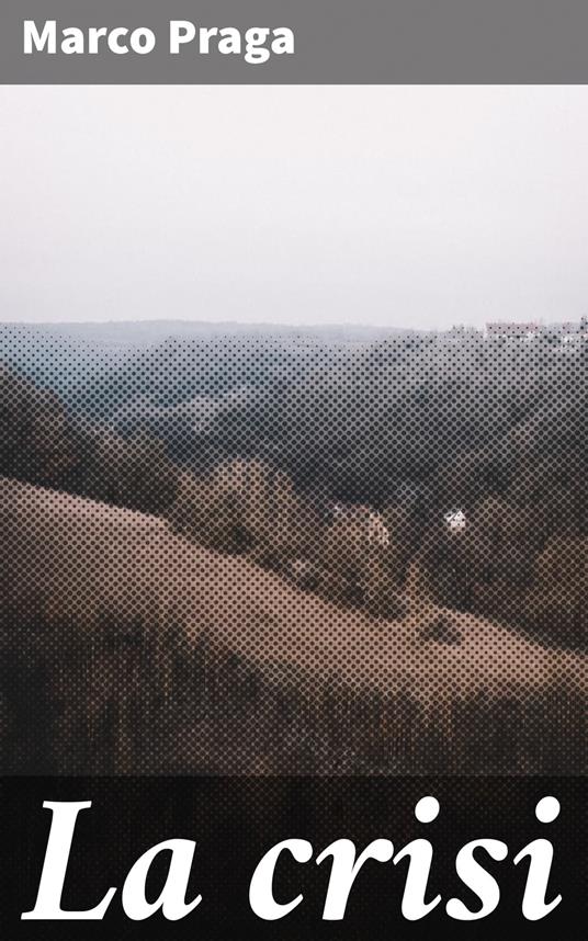 La crisi - Marco Praga - ebook