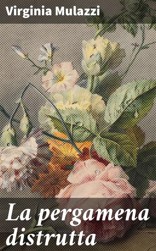 La pergamena distrutta - Virginia Mulazzi - ebook