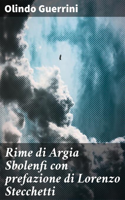 Rime di Argia Sbolenfi con prefazione di Lorenzo Stecchetti - Olindo Guerrini - ebook