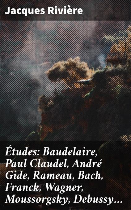 Études: Baudelaire, Paul Claudel, André Gide, Rameau, Bach, Franck, Wagner, Moussorgsky, Debussy…