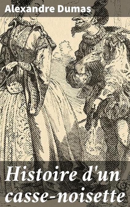 Histoire d'un casse-noisette - Alexandre Dumas - ebook