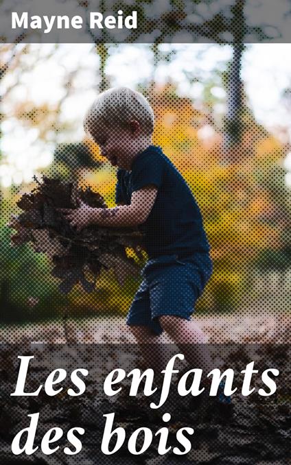 Les enfants des bois - Mayne Reid,Emile de La Bédollière - ebook