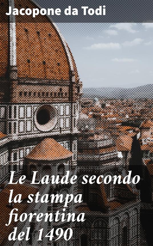 Le Laude secondo la stampa fiorentina del 1490 - Jacopone da Todi - ebook