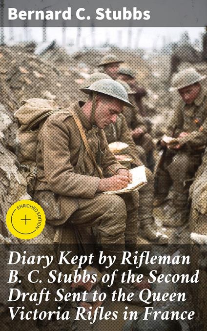 Diary Kept by Rifleman B. C. Stubbs of the Second Draft Sent to the Queen Victoria Rifles in France