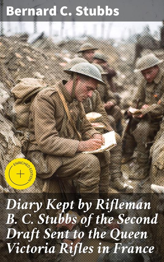 Diary Kept by Rifleman B. C. Stubbs of the Second Draft Sent to the Queen Victoria Rifles in France