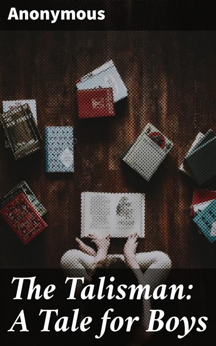 The Talisman: A Tale for Boys - Anonymous - ebook
