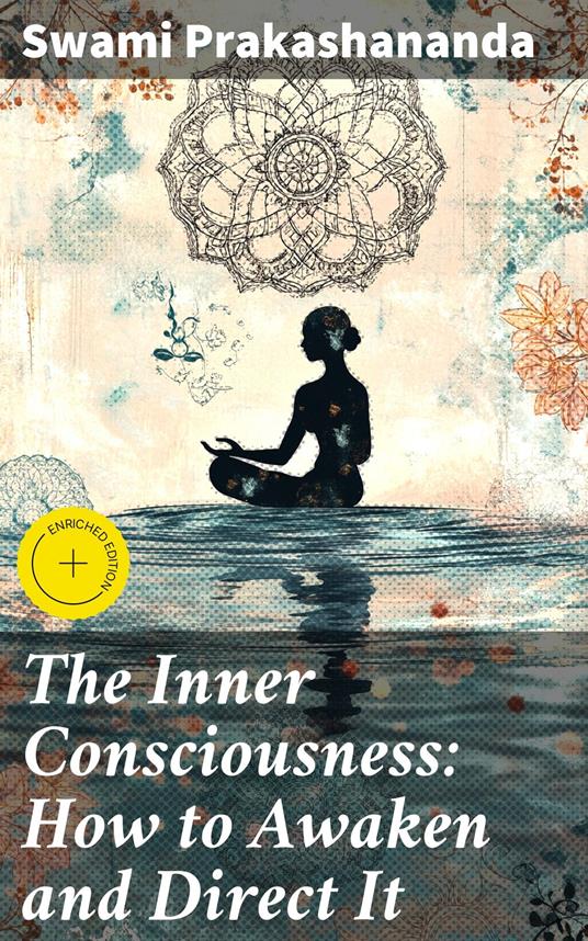 The Inner Consciousness: How to Awaken and Direct It