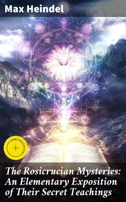 The Rosicrucian Mysteries: An Elementary Exposition of Their Secret Teachings