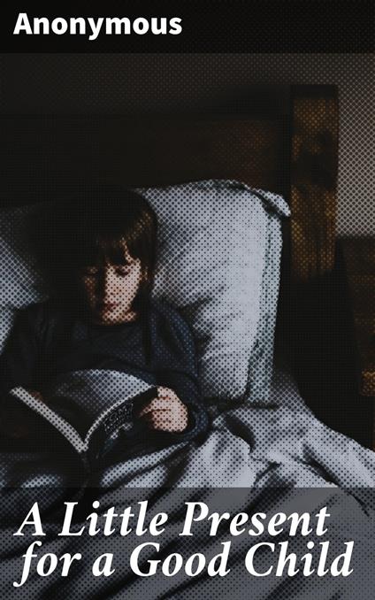 A Little Present for a Good Child - Unknown - ebook