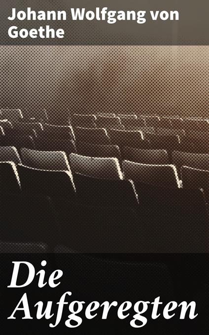 Die Aufgeregten