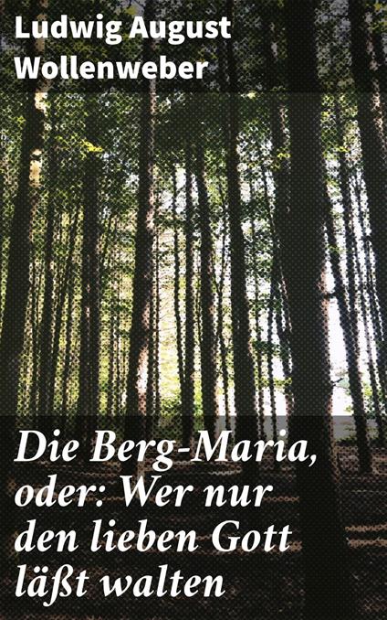 Die Berg-Maria, oder: Wer nur den lieben Gott läßt walten