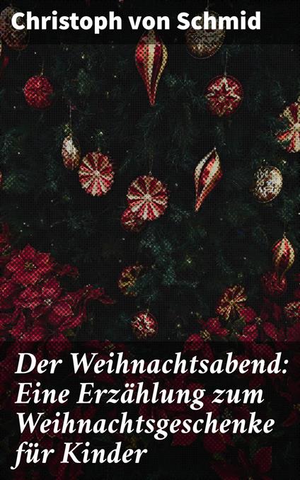 Der Weihnachtsabend: Eine Erzählung zum Weihnachtsgeschenke für Kinder - Christoph Von Schmid - ebook