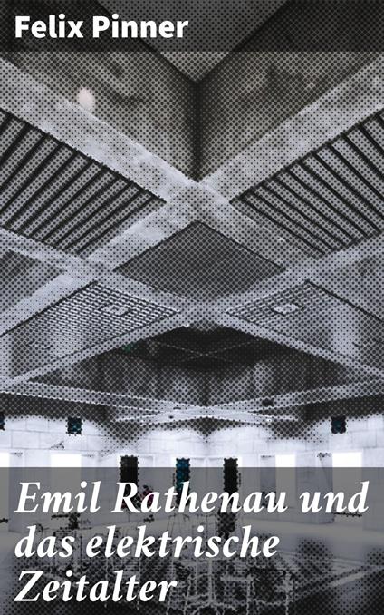 Emil Rathenau und das elektrische Zeitalter
