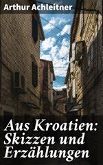 Aus Kroatien: Skizzen und Erzählungen