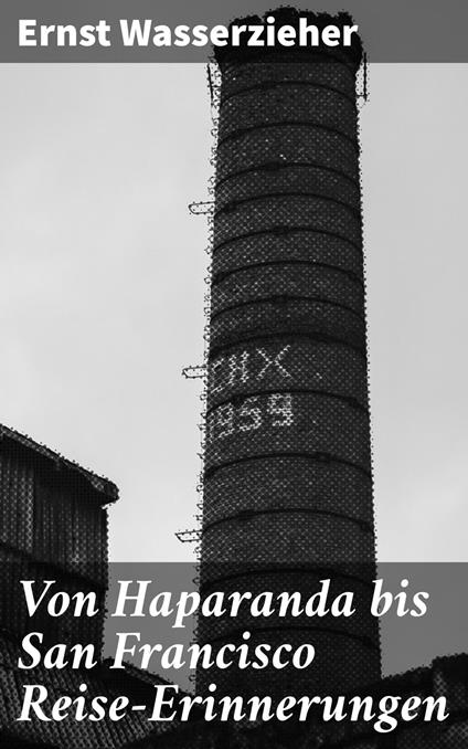 Von Haparanda bis San Francisco Reise-Erinnerungen