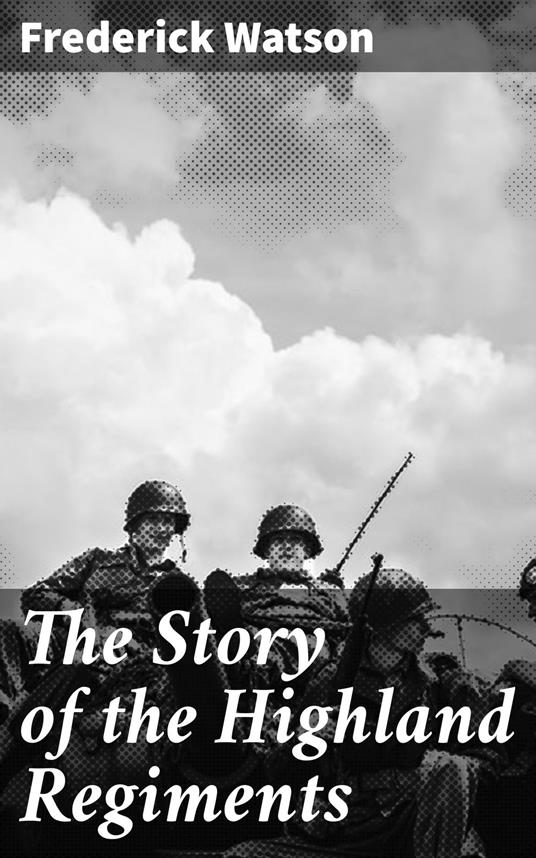 The Story of the Highland Regiments