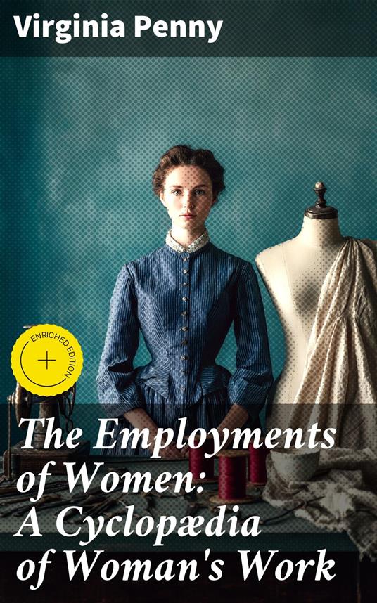 The Employments of Women: A Cyclopædia of Woman's Work