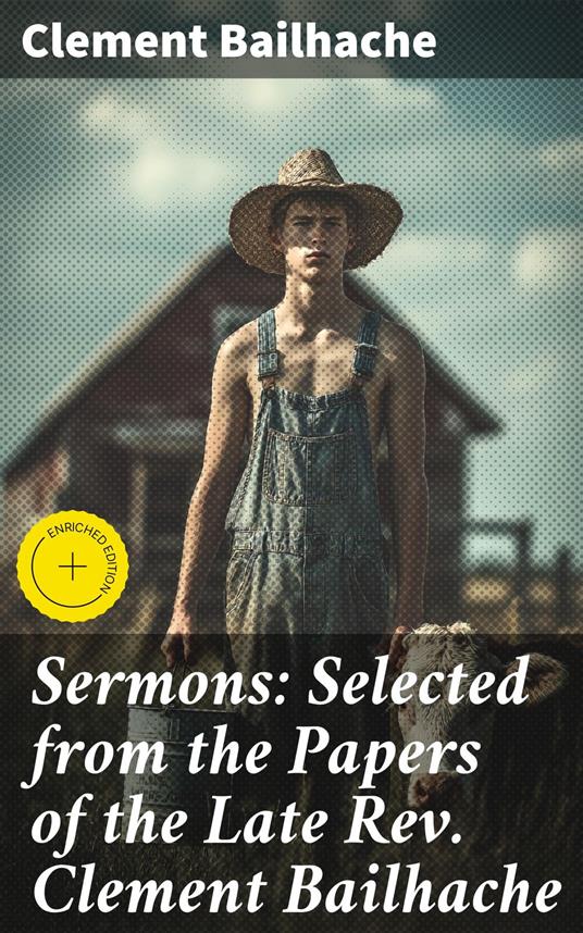 Sermons: Selected from the Papers of the Late Rev. Clement Bailhache