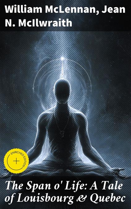 The Span o' Life: A Tale of Louisbourg & Quebec