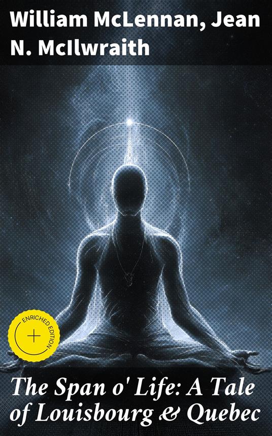 The Span o' Life: A Tale of Louisbourg & Quebec