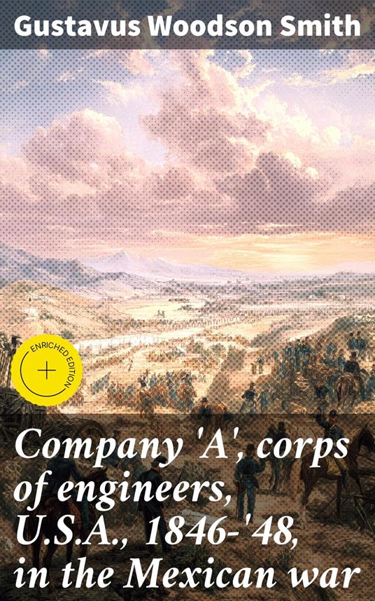 Company 'A', corps of engineers, U.S.A., 1846-'48, in the Mexican war