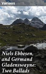 Niels Ebbesen, and Germand Gladenswayne: Two Ballads