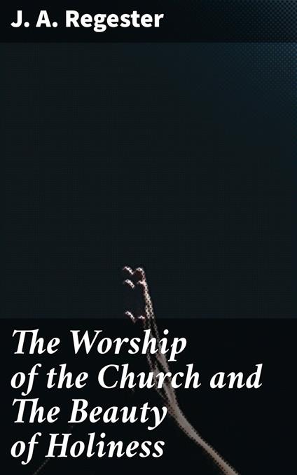 The Worship of the Church and The Beauty of Holiness