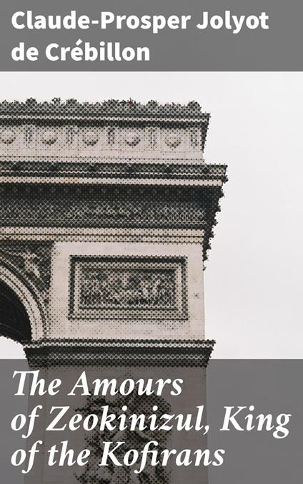 The Amours of Zeokinizul, King of the Kofirans