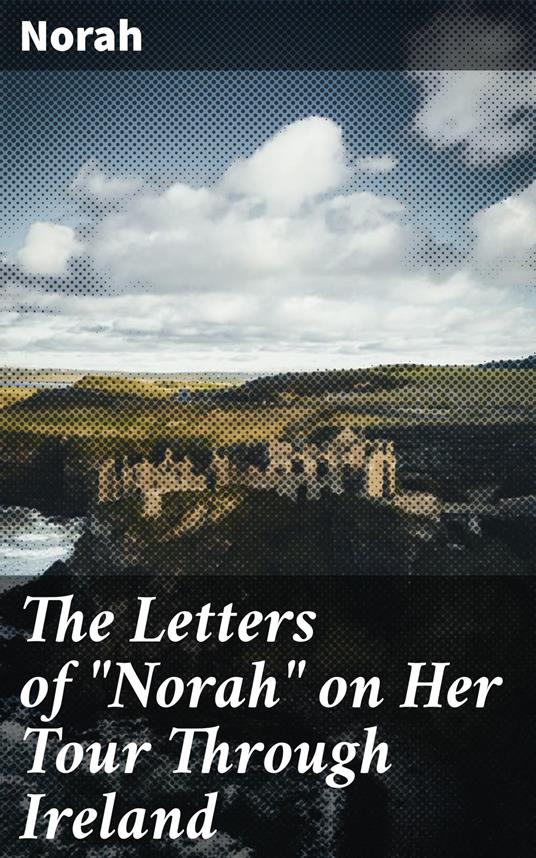 The Letters of "Norah" on Her Tour Through Ireland