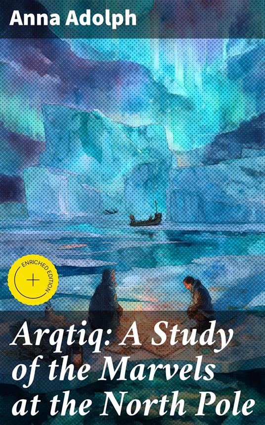 Arqtiq: A Study of the Marvels at the North Pole