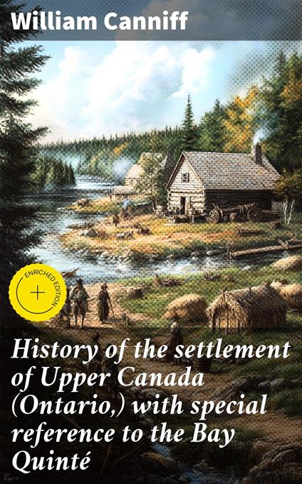 History of the settlement of Upper Canada (Ontario,) with special reference to the Bay Quinté