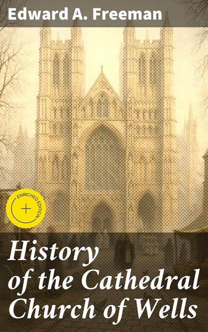 History of the Cathedral Church of Wells