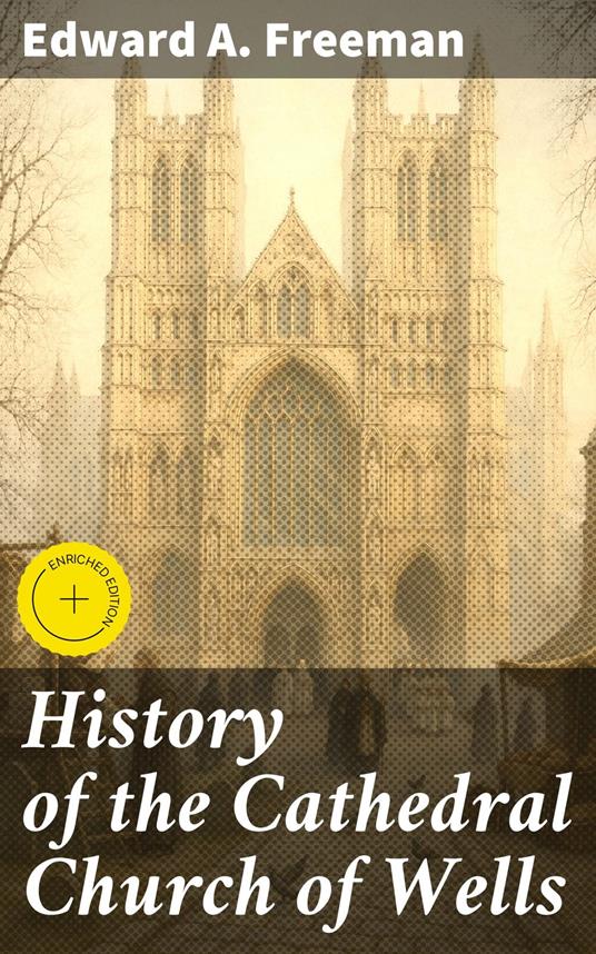 History of the Cathedral Church of Wells