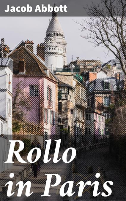 Rollo in Paris - Jacob Abbott - ebook
