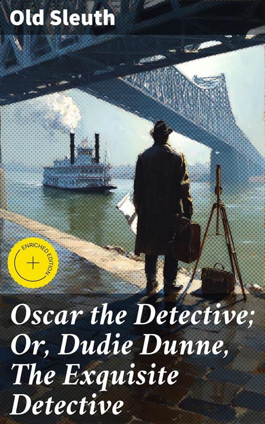 Oscar the Detective; Or, Dudie Dunne, The Exquisite Detective