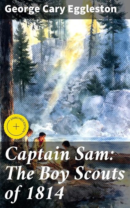Captain Sam: The Boy Scouts of 1814 - George Cary Eggleston,Penelope Hightower,Good Press - ebook