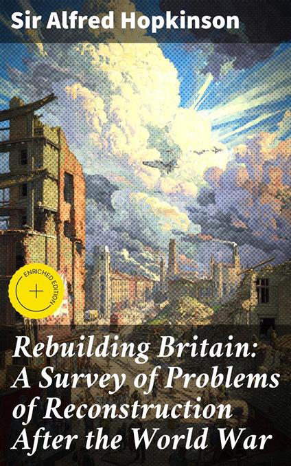 Rebuilding Britain: A Survey of Problems of Reconstruction After the World War