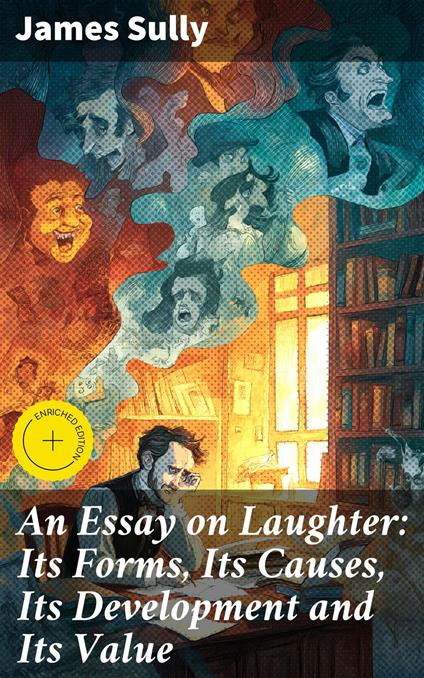 An Essay on Laughter: Its Forms, Its Causes, Its Development and Its Value