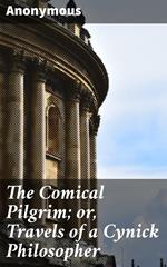 The Comical Pilgrim; or, Travels of a Cynick Philosopher